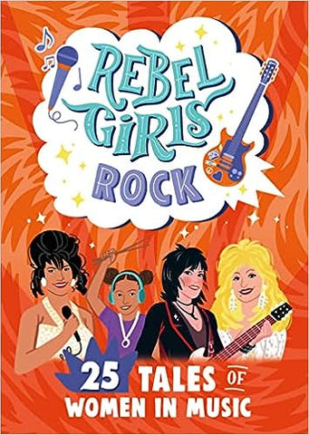 Rebel Girls Rock: 25 Tales of Women in Music